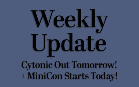 Cytonic Out Tomorrow! + MiniCon Starts Today!