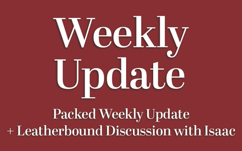 Packed Weekly Update + Leatherbound Discussion with Isaac