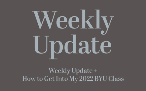 Weekly Update + How to Get Into My 2022 BYU Class