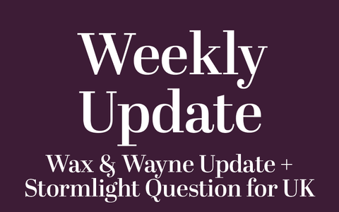 Wax & Wayne Update + Stormlight Question for UK Readers