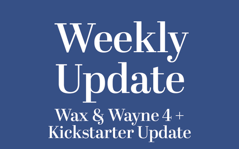 Wax & Wayne #4 Writing Has Begun!