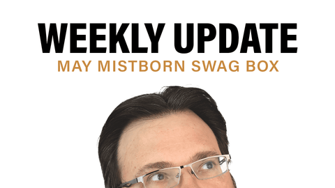 May Mistborn Swag Box + Weekly Update