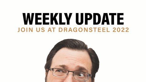 Join Us At Dragonsteel 2022 + Weekly Update