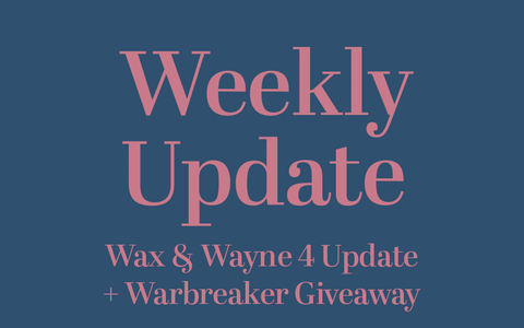 Wax & Wayne 4 Update + Warbreaker Giveaway