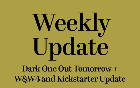 Dark One Out Tomorrow + W&W4 and Kickstarter Update