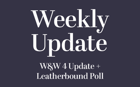 Wax & Wayne 4 Update + Leatherbound Poll