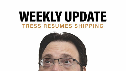 Tress Resumes Shipping + Weekly Update