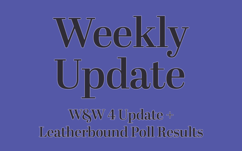 W&W 4 Update + Leatherbound Poll Results