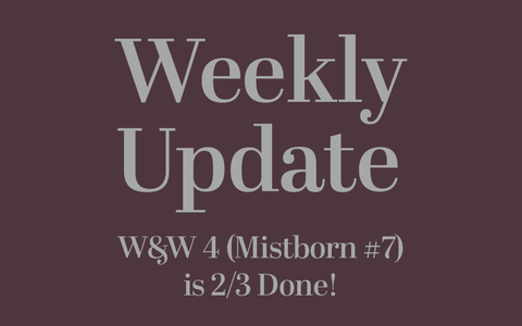 W&W 4 (Mistborn #7) is 2/3 Done!