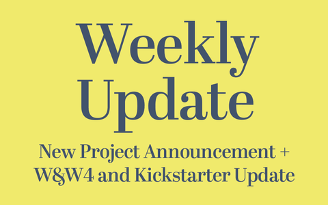 New Project Announcement + W&W4 and Kickstarter Update