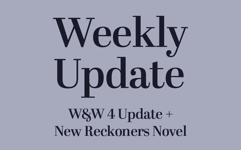 W&W 4 + New Reckoners Novel Update