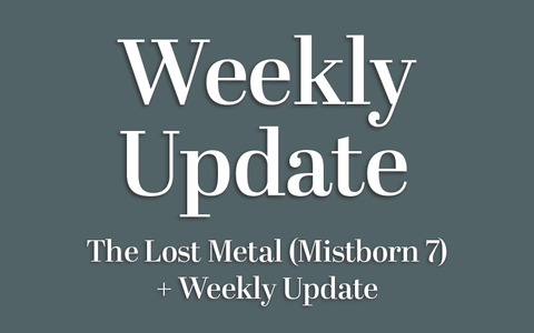 The Lost Metal (Mistborn 7) + Weekly Update